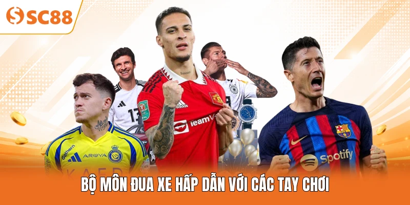 Bộ môn đua xe hấp dẫn với các tay chơi
