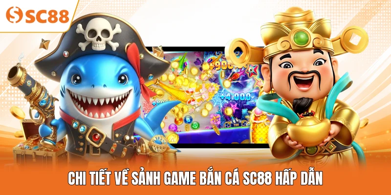 Chi tiết về sảnh game bắn cá SC88 hấp dẫn