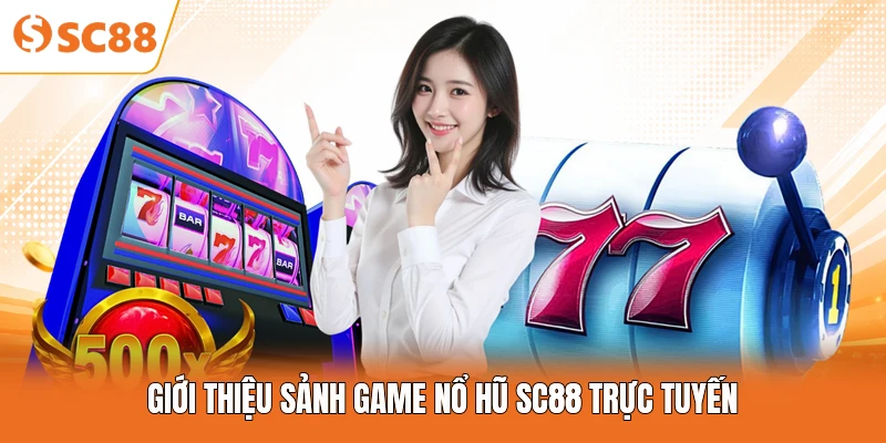 Giới thiệu sảnh game nổ hũ SC88 trực tuyến