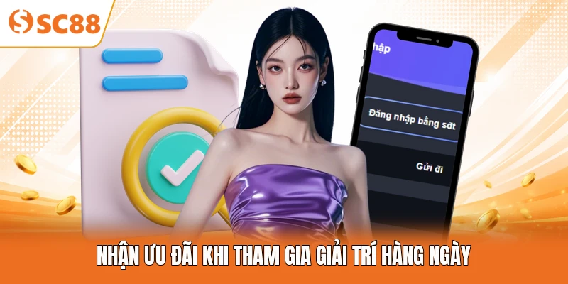 Nhận ưu đãi khi tham gia giải trí hàng ngày