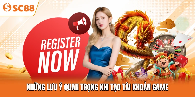 Những lưu ý quan trọng khi tạo tài khoản game